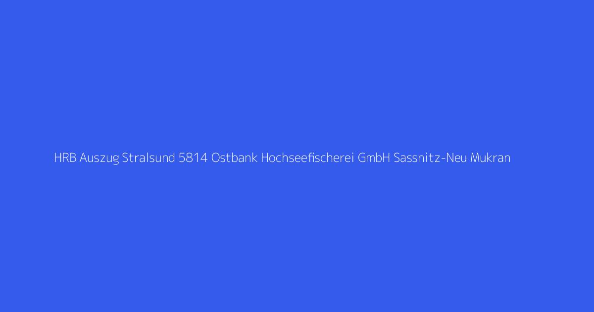 HRB Auszug Stralsund 5814 Ostbank Hochseefischerei GmbH Sassnitz-Neu Mukran